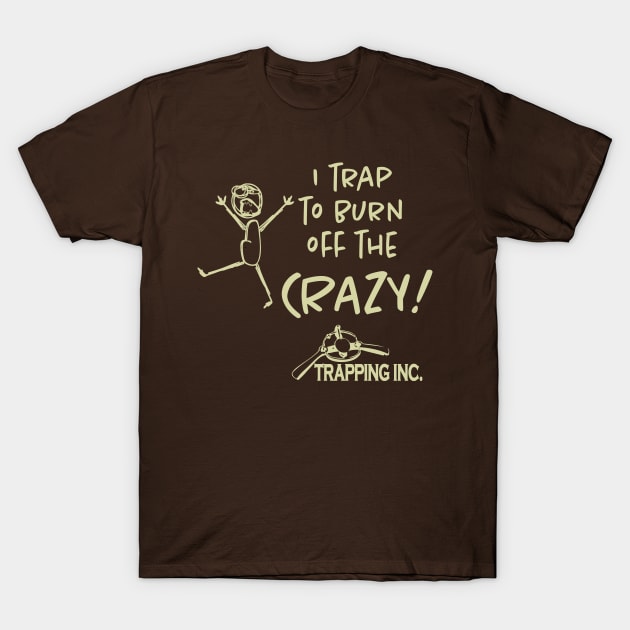 I trap to burn off the Crazy! Light T-Shirt by Trapping Inc TV